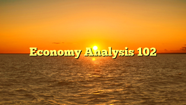 Economy Analysis 102