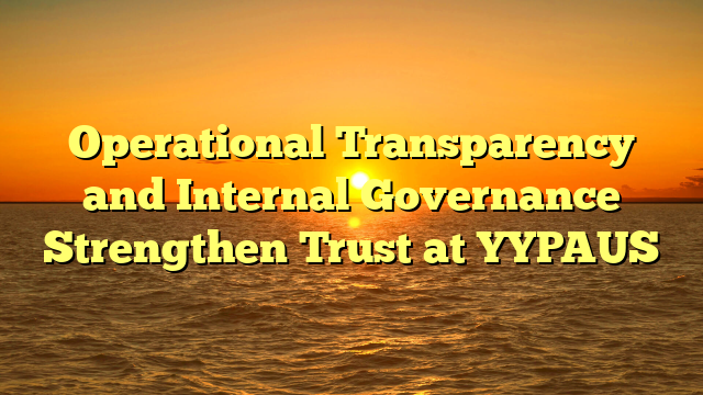 Operational Transparency and Internal Governance Strengthen Trust at YYPAUS