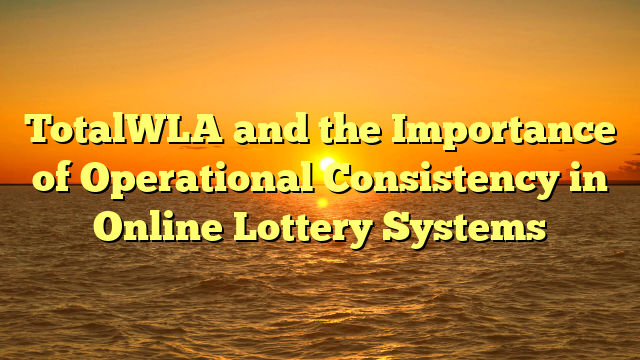 TotalWLA and the Importance of Operational Consistency in Online Lottery Systems